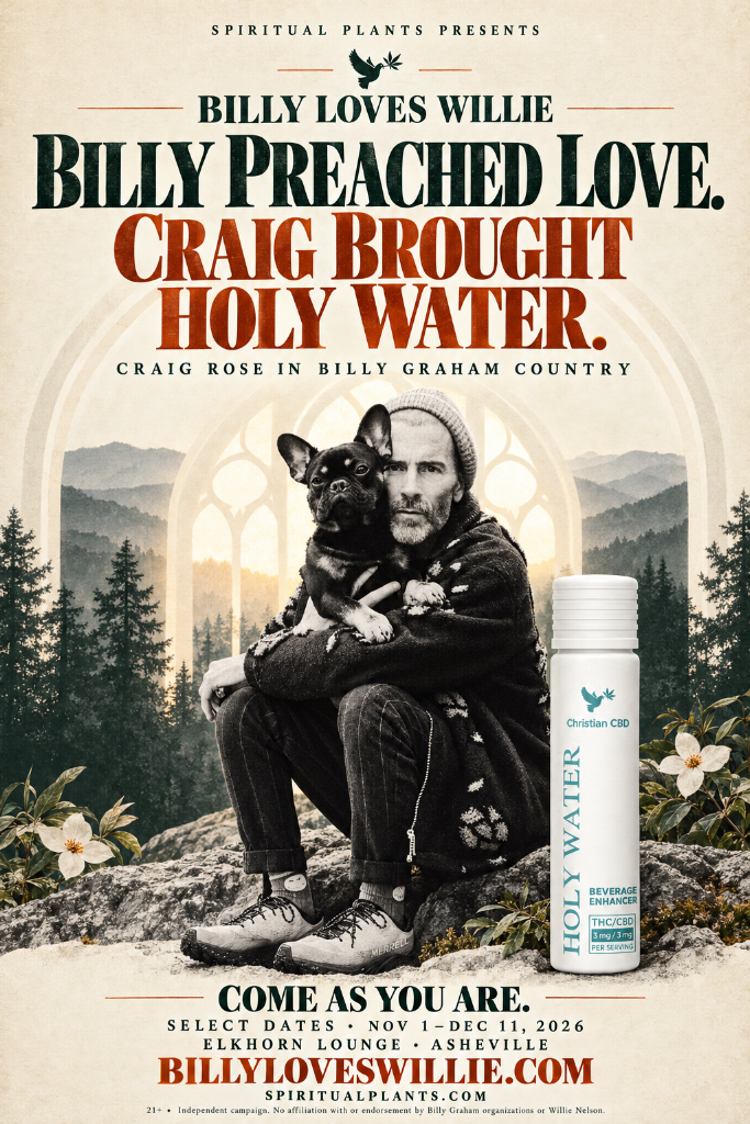 Vintage parchment campaign poster of Craig Rose with a French Bulldog and a Holy Water bottle. Spiritual Plants presents Billy Loves Willie. Billy preached love. Craig brought Holy Water. Come as you are. Select dates, November 1–December 11, 2026. Elkhorn Lounge, Asheville. 21+. Independent campaign. No affiliation with or endorsement by Billy Graham organizations or Willie Nelson.